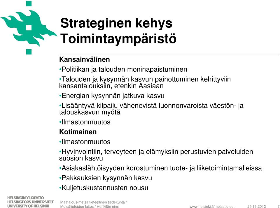 ja talouskasvun myötä Ilmastonmuutos Kotimainen Ilmastonmuutos Hyvinvointiin, terveyteen ja elämyksiin perustuvien palveluiden suosion