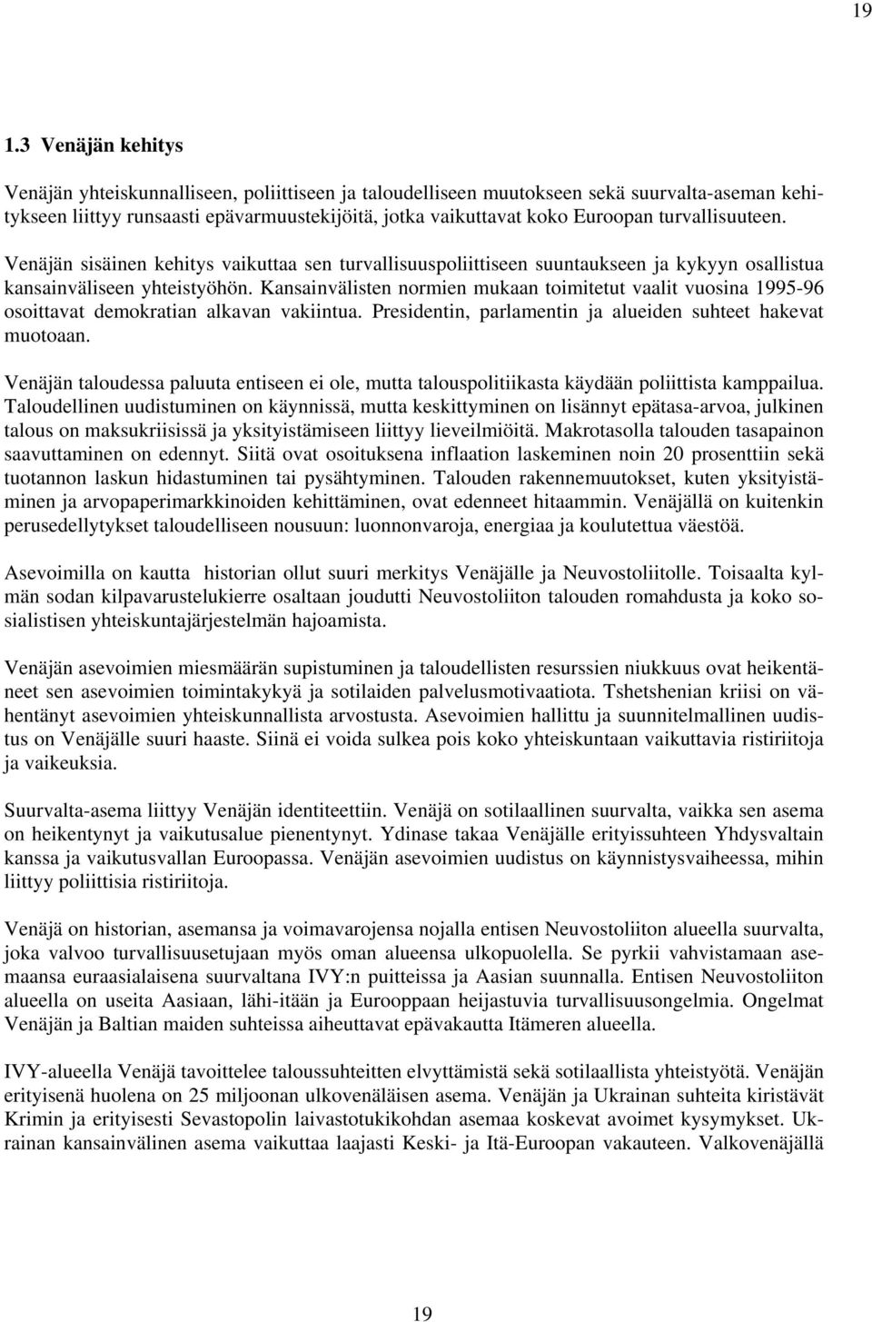 Kansainvälisten normien mukaan toimitetut vaalit vuosina 1995-96 osoittavat demokratian alkavan vakiintua. Presidentin, parlamentin ja alueiden suhteet hakevat muotoaan.