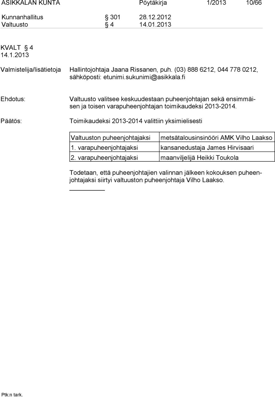 Toimikaudeksi 2013-2014 valittiin yksimielisesti Valtuuston puheenjohtajaksi metsätalousinsinööri AMK Vilho Laakso 1.