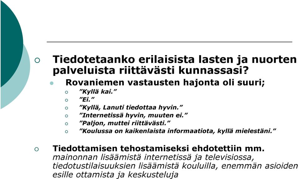 Paljon, muttei riittävästi. Koulussa on kaikenlaista informaatiota, kyllä mielestäni.