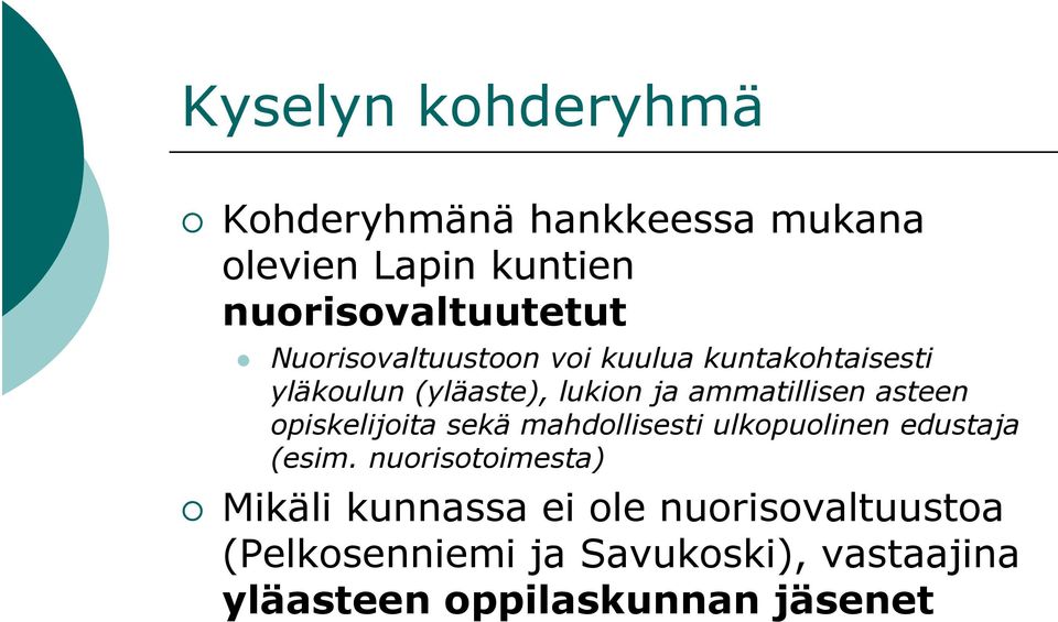 asteen opiskelijoita sekä mahdollisesti ulkopuolinen edustaja (esim.