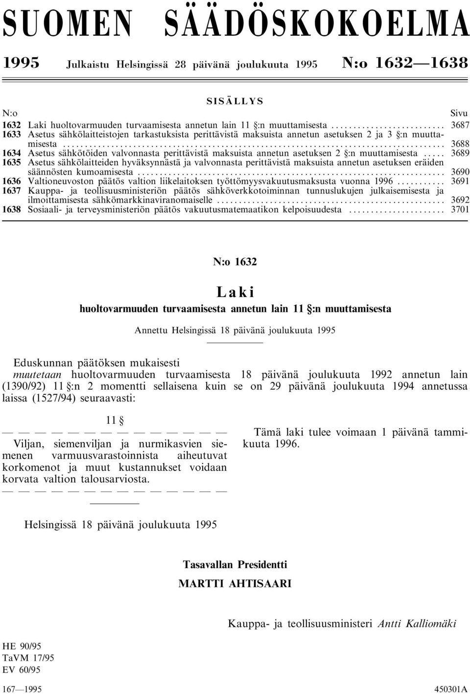.. 3688 1634 Asetus sähkötöiden valvonnasta perittävistä maksuista annetun asetuksen 2 :n muuttamisesta.