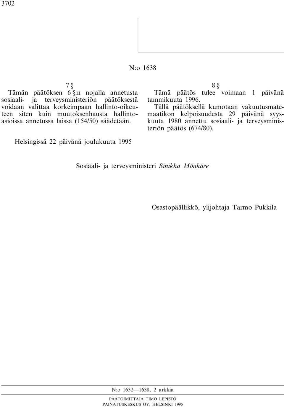 Tällä päätöksellä kumotaan vakuutusmatemaatikon kelpoisuudesta 29 päivänä syyskuuta 1980 annettu sosiaali- ja terveysministeriön päätös (674/80).