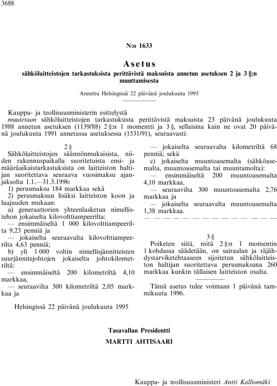 joulukuuta 1991 annetussa asetuksessa (1531/91), seuraavasti: 2 Sähkölaitteistojen säännönmukaisista, niiden rakennuspaikalla suoritetuista ensi- ja määräaikaistarkastuksista on laitteiston haltijan