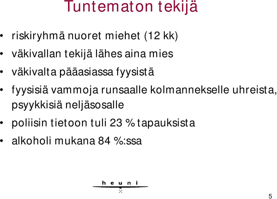 vammoja runsaalle kolmannekselle uhreista, psyykkisiä