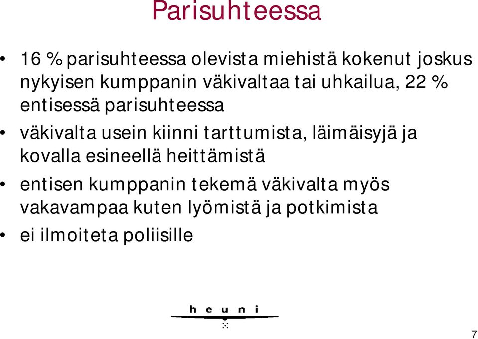 kiinni tarttumista, läimäisyjä ja kovalla esineellä heittämistä entisen