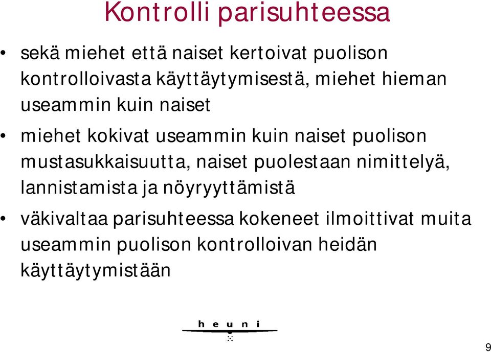 puolison mustasukkaisuutta, naiset puolestaan nimittelyä, lannistamista ja nöyryyttämistä