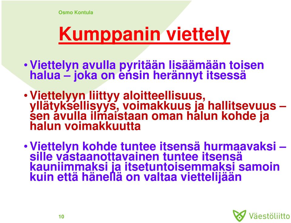 oman halun kohde ja halun voimakkuutta Viettelyn kohde tuntee t itsensä hurmaavaksi sille