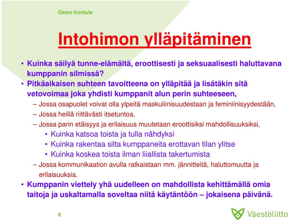 feminiinisyydestään, Jossa heillä riittävästi itsetuntoa, Jossa parin etäisyys ja erilaisuus muutetaan eroottisiksi mahdollisuuksiksi, Kuinka katsoa toista ja tulla nähdyksi Kuinka rakentaa silta