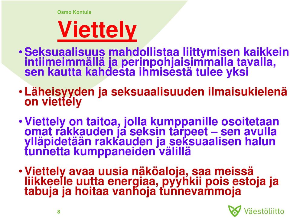 osoitetaan omat rakkauden ja seksin tarpeet sen avulla ylläpidetään rakkauden ja seksuaalisen halun tunnetta kumppaneiden