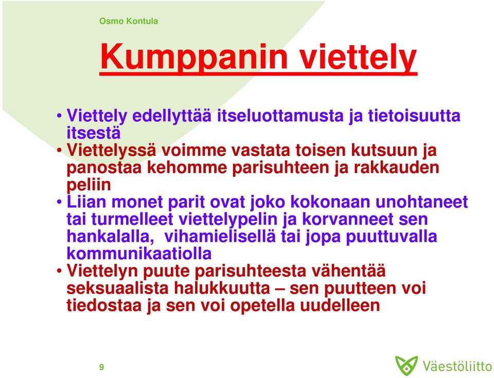 turmelleet viettelypelin ja korvanneet sen hankalalla, vihamielisellä tai jopa puuttuvalla kommunikaatiolla