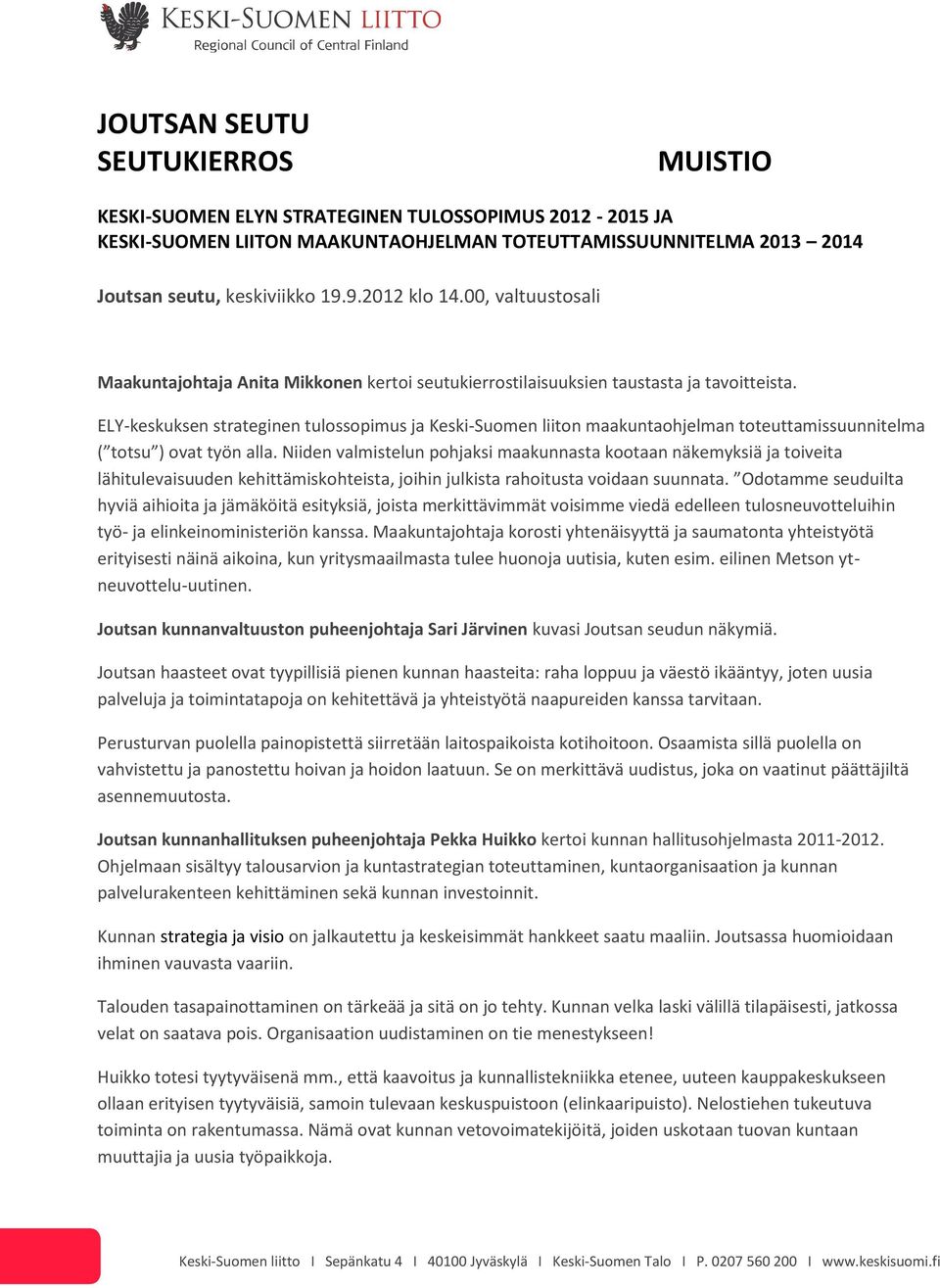 ELY-keskuksen strateginen tulossopimus ja Keski-Suomen liiton maakuntaohjelman toteuttamissuunnitelma ( totsu ) ovat työn alla.