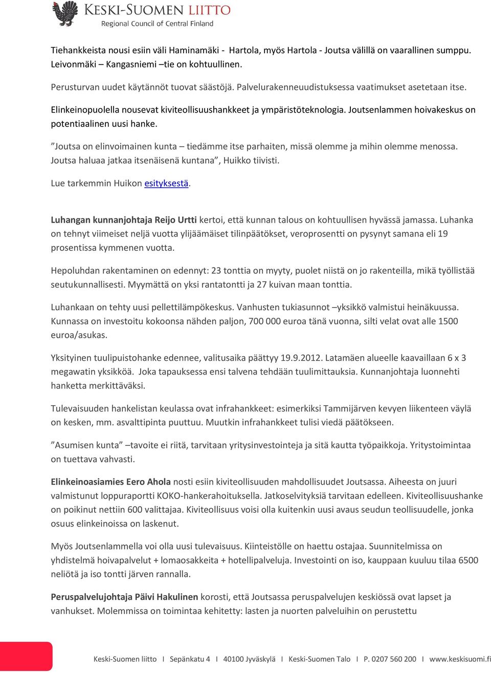 Joutsa on elinvoimainen kunta tiedämme itse parhaiten, missä olemme ja mihin olemme menossa. Joutsa haluaa jatkaa itsenäisenä kuntana, Huikko tiivisti. Lue tarkemmin Huikon esityksestä.