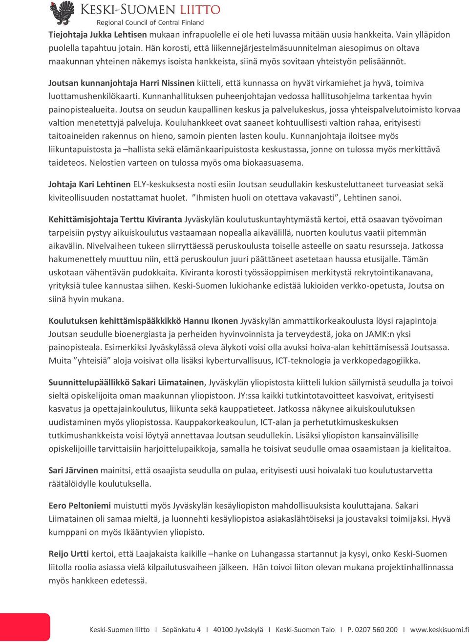 Joutsan kunnanjohtaja Harri Nissinen kiitteli, että kunnassa on hyvät virkamiehet ja hyvä, toimiva luottamushenkilökaarti.