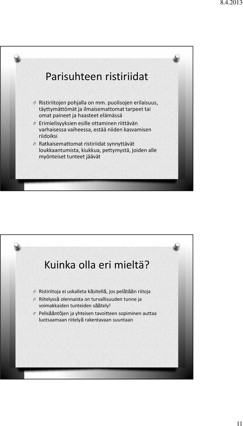 vaiheessa, estää niiden kasvamisen riidoiksi Ratkaisemattomat ristiriidat synnyttävät loukkaantumista, kiukkua, pettymystä, joiden alle myönteiset tunteet