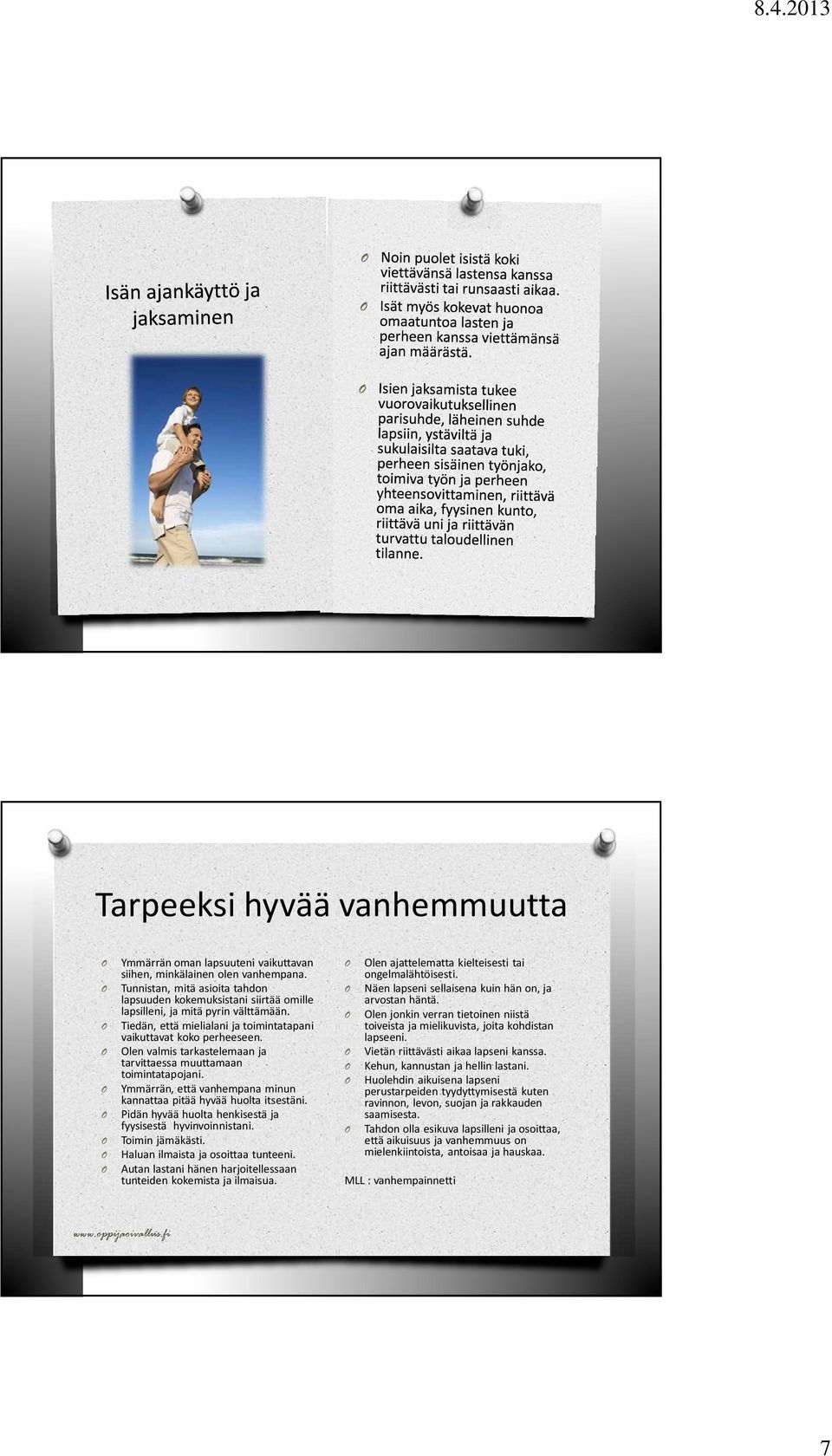 len valmis tarkastelemaan ja tarvittaessa muuttamaan toimintatapojani. Ymmärrän, että vanhempana minun kannattaa pitää hyvää huolta itsestäni.