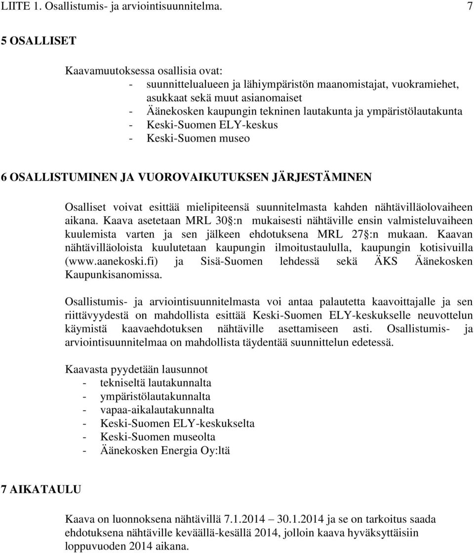 ympäristölautakunta - Keski-Suomen ELY-keskus - Keski-Suomen museo 6 OSALLISTUMINEN JA VUOROVAIKUTUKSEN JÄRJESTÄMINEN Osalliset voivat esittää mielipiteensä suunnitelmasta kahden nähtävilläolovaiheen