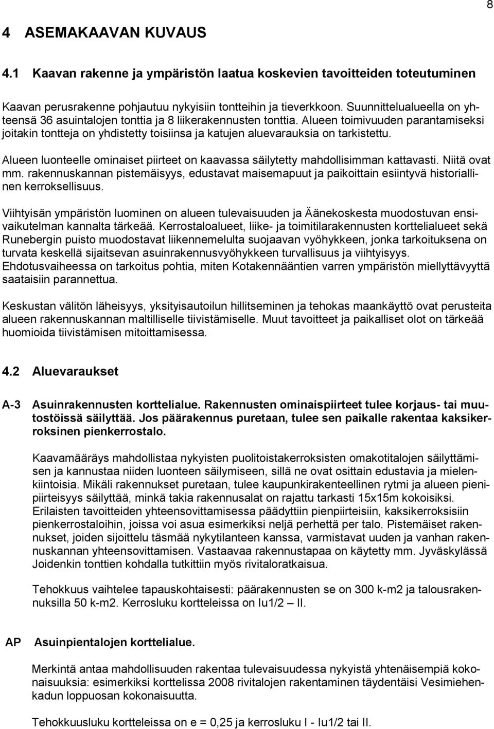 Alueen toimivuuden parantamiseksi joitakin tontteja on yhdistetty toisiinsa ja katujen aluevarauksia on tarkistettu.