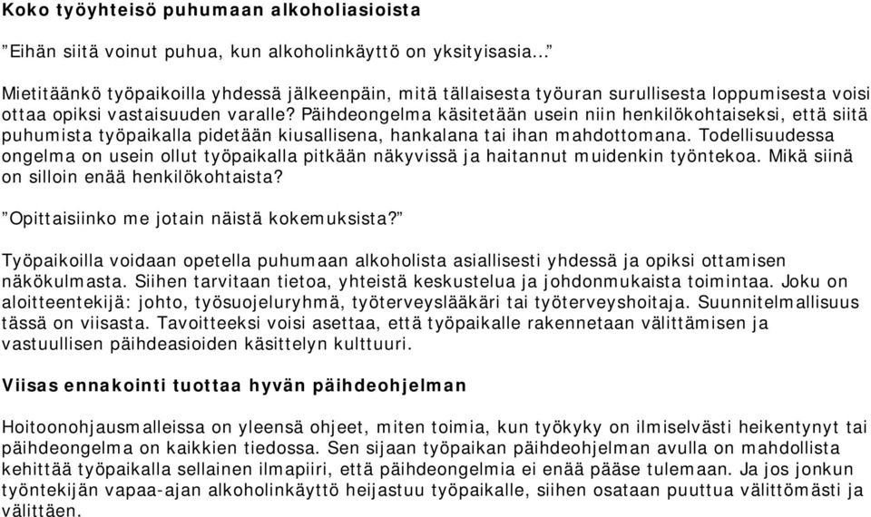 Todellisuudessa ongelma on usein ollut työpaikalla pitkään näkyvissä ja haitannut muidenkin työntekoa. Mikä siinä on silloin enää henkilökohtaista? Opittaisiinko me jotain näistä kokemuksista?