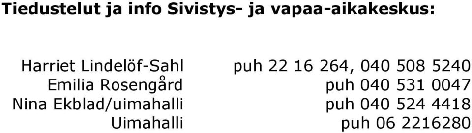Rosengård Nina Ekblad/uimahalli Uimahalli puh 22