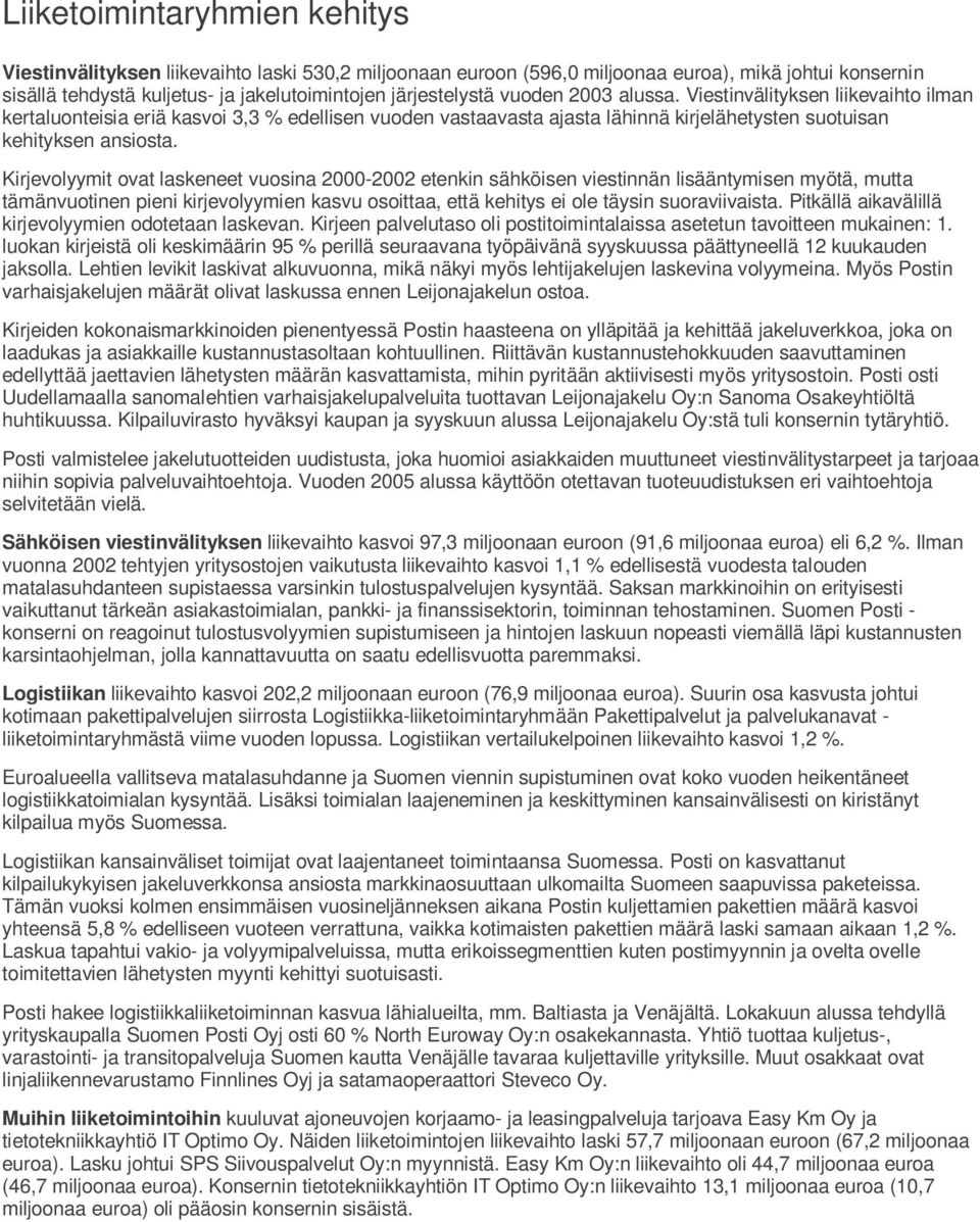 Kirjevolyymit ovat laskeneet vuosina 2000- etenkin sähköisen viestinnän lisääntymisen myötä, mutta tämänvuotinen pieni kirjevolyymien kasvu osoittaa, että kehitys ei ole täysin suoraviivaista.