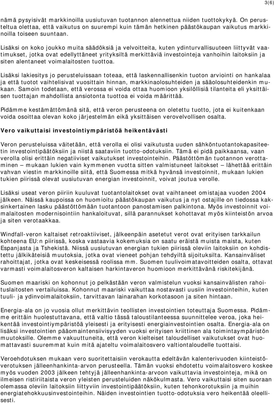 Lisäksi on koko joukko muita säädöksiä ja velvoitteita, kuten ydinturvallisuuteen liittyvät vaatimukset, jotka ovat edellyttäneet yrityksiltä merkittäviä investointeja vanhoihin laitoksiin ja siten