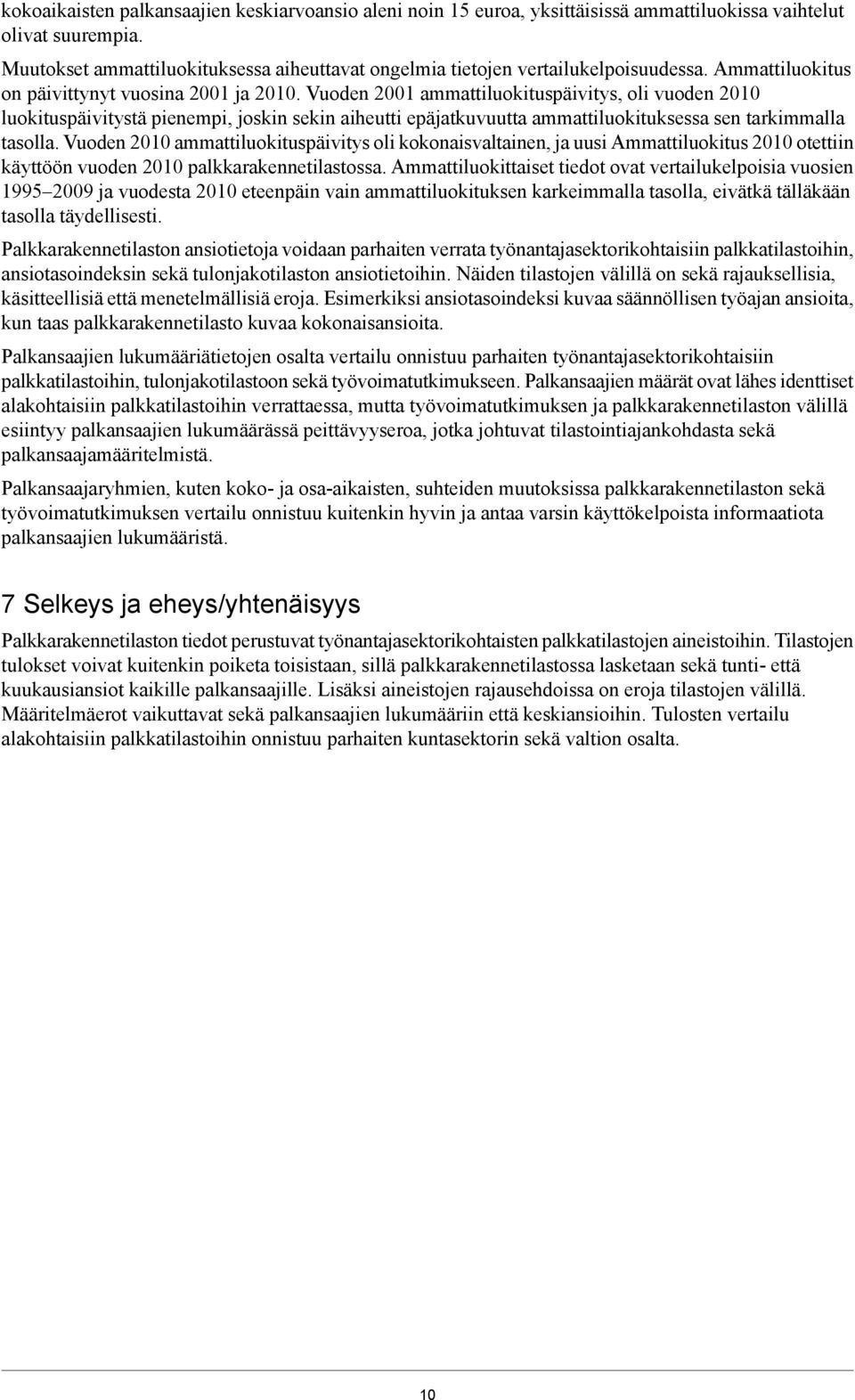 Vuoden 2001 ammattiluokituspäivitys, oli vuoden 2010 luokituspäivitystä pienempi, joskin sekin aiheutti epäjatkuvuutta ammattiluokituksessa sen tarkimmalla tasolla.