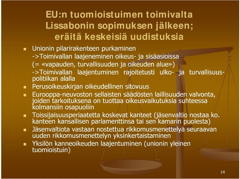 laillisuuden valvonta, joiden tarkoituksena on tuottaa oikeusvaikutuksia suhteessa kolmansiin osapuoliin Toissijaisuusperiaatetta koskevat kanteet (jäsenvaltio nostaa ko.