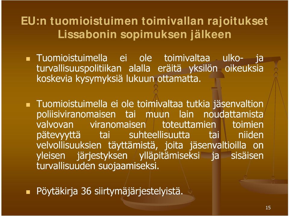 Tuomioistuimella ei ole toimivaltaa tutkia jäsenvaltion poliisiviranomaisen tai muun lain noudattamista valvovan viranomaisen toteuttamien