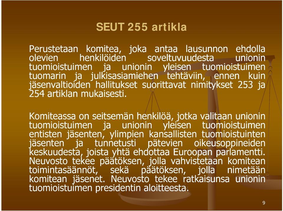 Komiteassa on seitsemän henkilöä, jotka valitaan unionin tuomioistuimen ja unionin yleisen tuomioistuimen entisten t jäsenten, ylimpien i kansallisten tuomioistuinten i t i t jäsenten ja