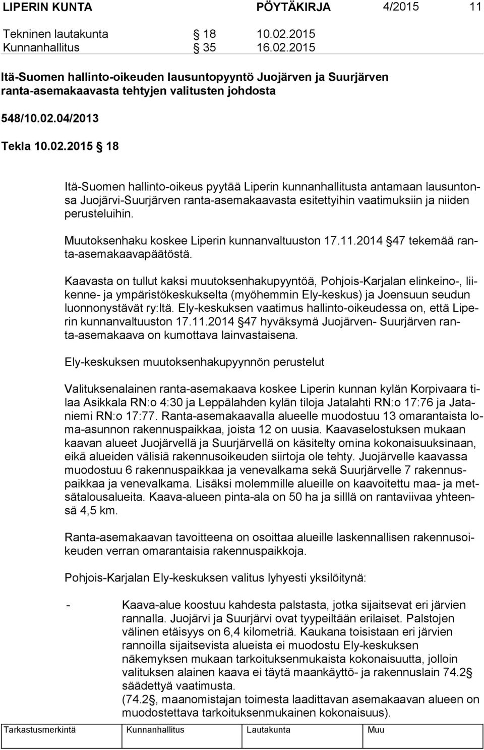 Muutoksenhaku koskee Liperin kunnanvaltuuston 17.11.2014 47 tekemää ranta-ase ma kaa va pää tös tä.