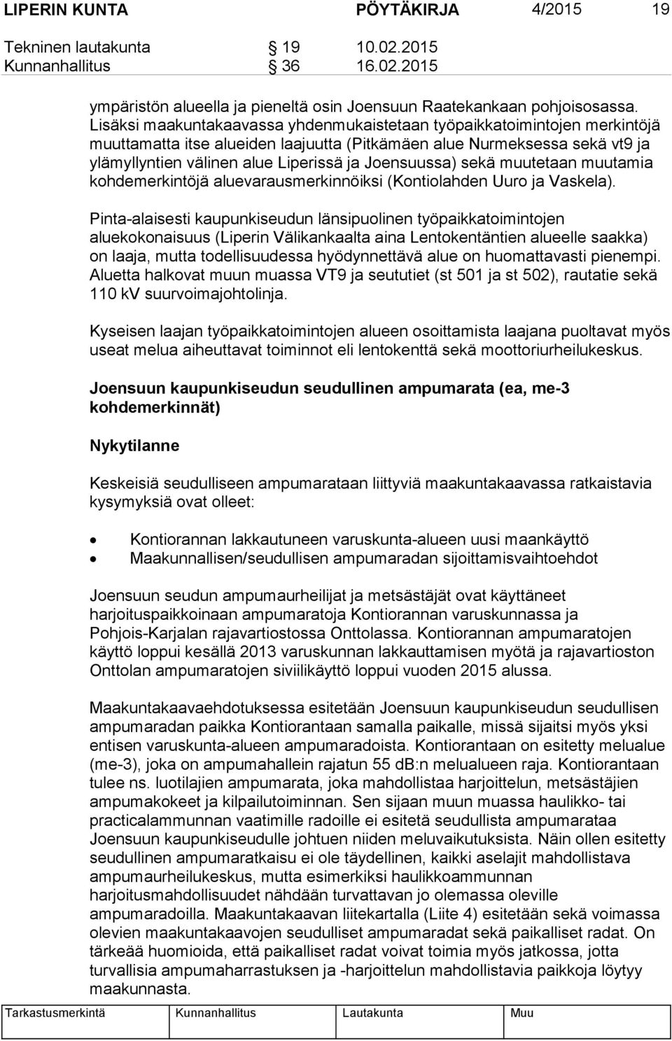 Joensuussa) sekä muutetaan muutamia kohdemerkintöjä aluevarausmerkinnöiksi (Kontiolahden Uuro ja Vaskela).