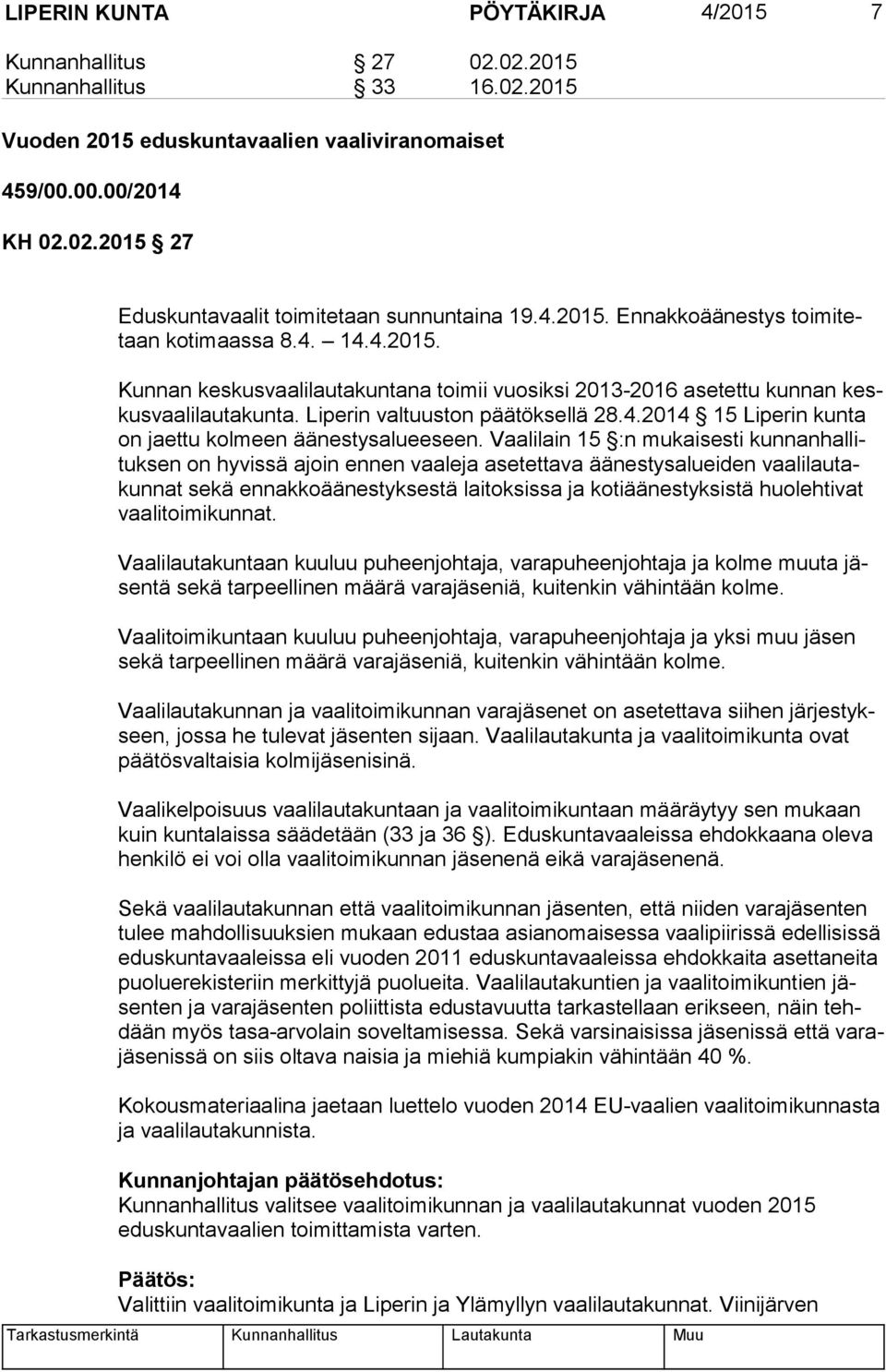 Liperin valtuuston päätöksellä 28.4.2014 15 Liperin kunta on jaettu kolmeen äänestysalueeseen.