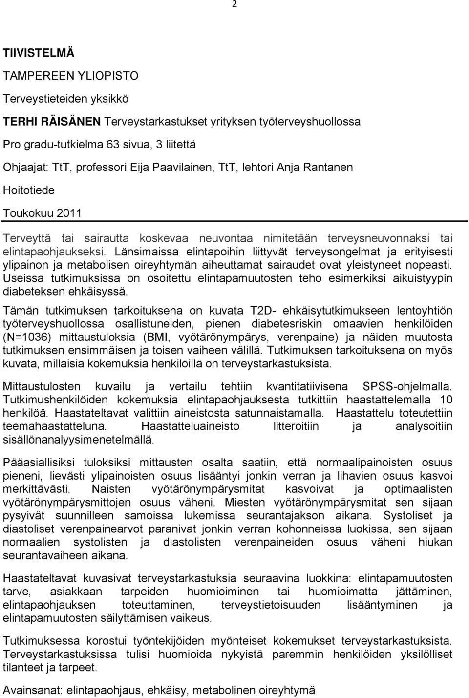 Länsimaissa elintapoihin liittyvät terveysongelmat ja erityisesti ylipainon ja metabolisen oireyhtymän aiheuttamat sairaudet ovat yleistyneet nopeasti.