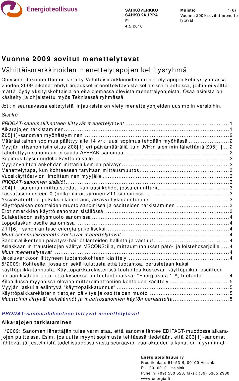 menettelytapojen kehitysryhmässä vuoden 2009 aikana tehdyt linjaukset menettelytavoista sellaisissa tilanteissa, joihin ei välttämättä löydy yksityiskohtaisia ohjeita olemassa olevista