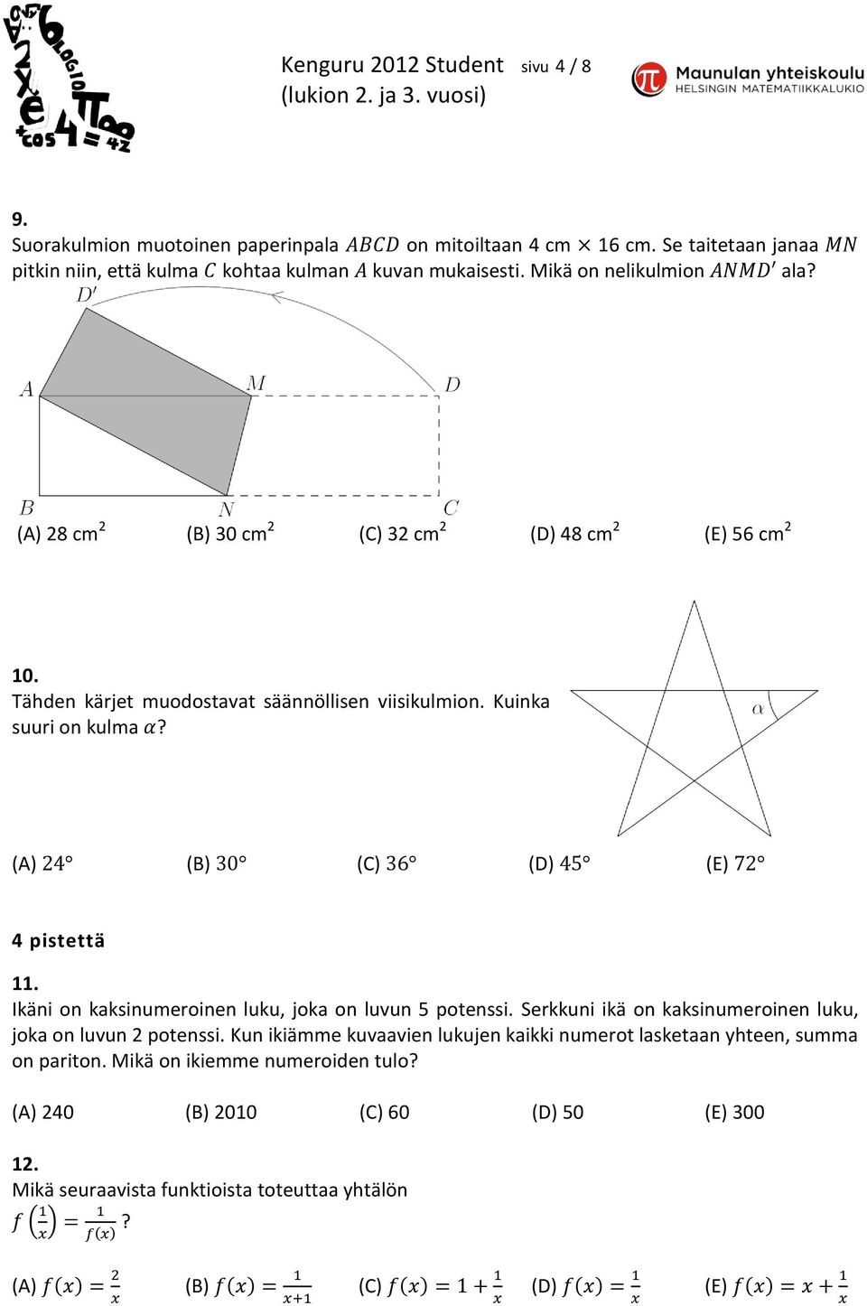 Ikäni on kaksinumeroinen luku, joka on luvun 5 potenssi. Serkkuni ikä on kaksinumeroinen luku, joka on luvun 2 potenssi.