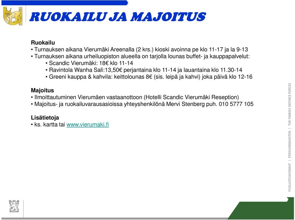 klo 11-14 Ravintola Wanha Sali:13,50 perjantaina klo 11-14 ja lauantaina klo 11.30-14 Greeni kauppa & kahvila: keittolounas 8 (sis.