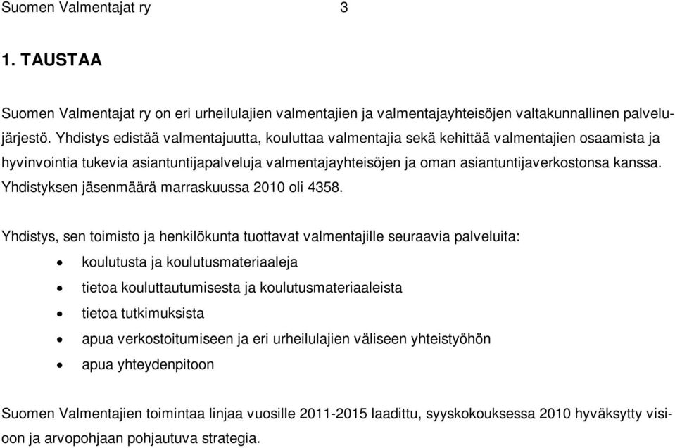 Yhdistyksen jäsenmäärä marraskuussa 2010 oli 4358.