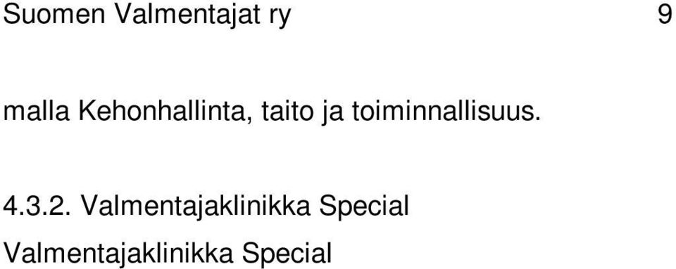 Niiden eräänä tavoitteena on tuoda Suomeen ulkomaalaisia asiantuntijoita kouluttajiksi. Vuonna 2011 Valmentajaklinikka Special -koulutus järjestetään keväällä Helsingissä. 4.3.