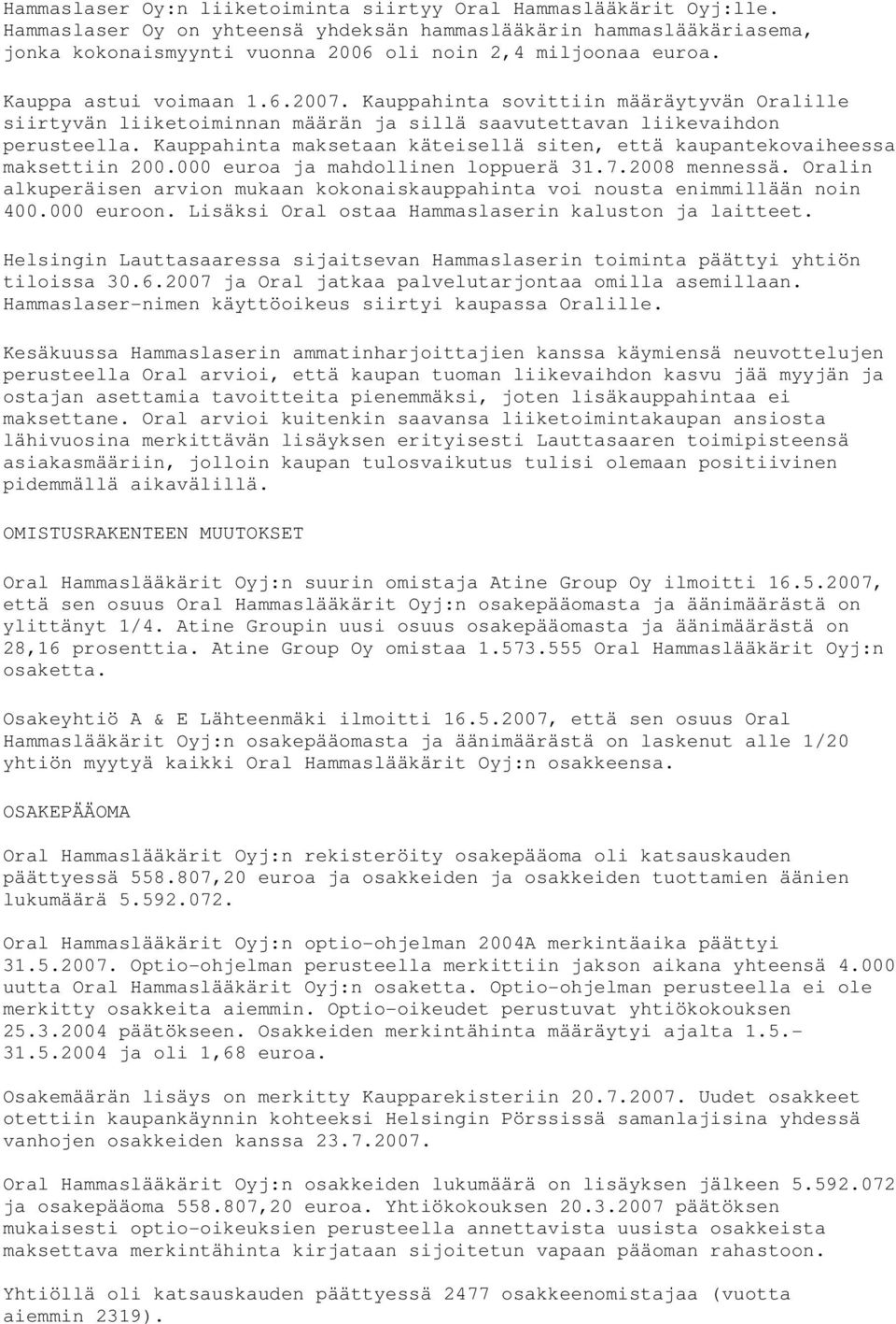 Kauppahinta sovittiin määräytyvän Oralille siirtyvän liiketoiminnan määrän ja sillä saavutettavan liikevaihdon perusteella.