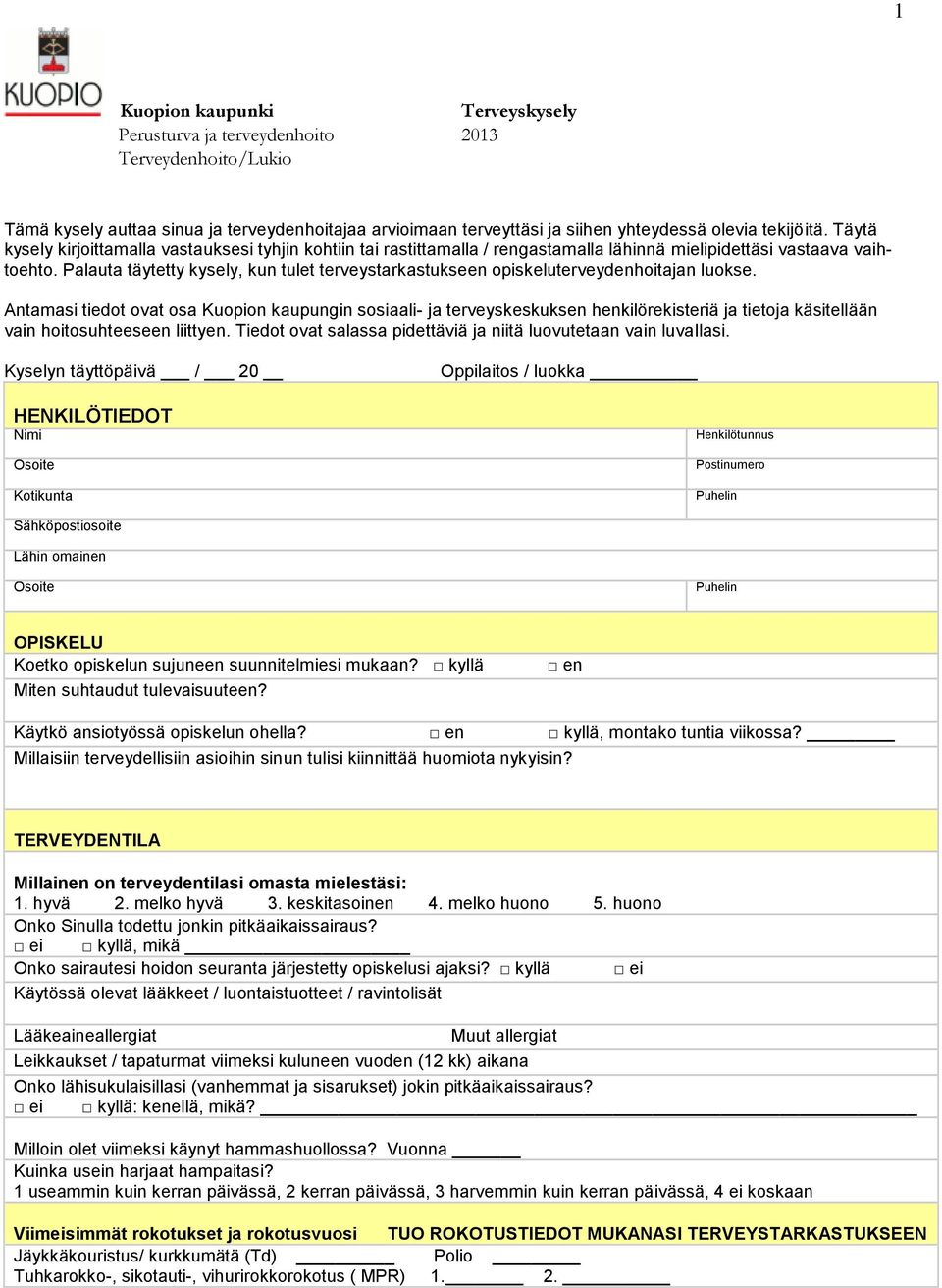 Palauta täytetty kysely, kun tulet terveystarkastukseen opiskeluterveydenhoitajan luokse.