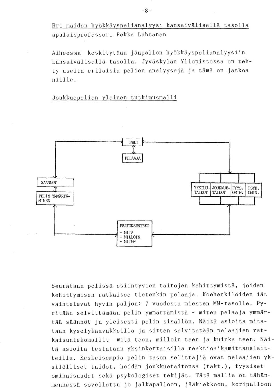 PÄÄTOKSENTEKOn - MITÄ - MILLOIN - MITEN Seurataan pelissä esiintyvien taitojen kehittymistä, joiden kehittymisen ratkaisee tietenkin pelaaja.