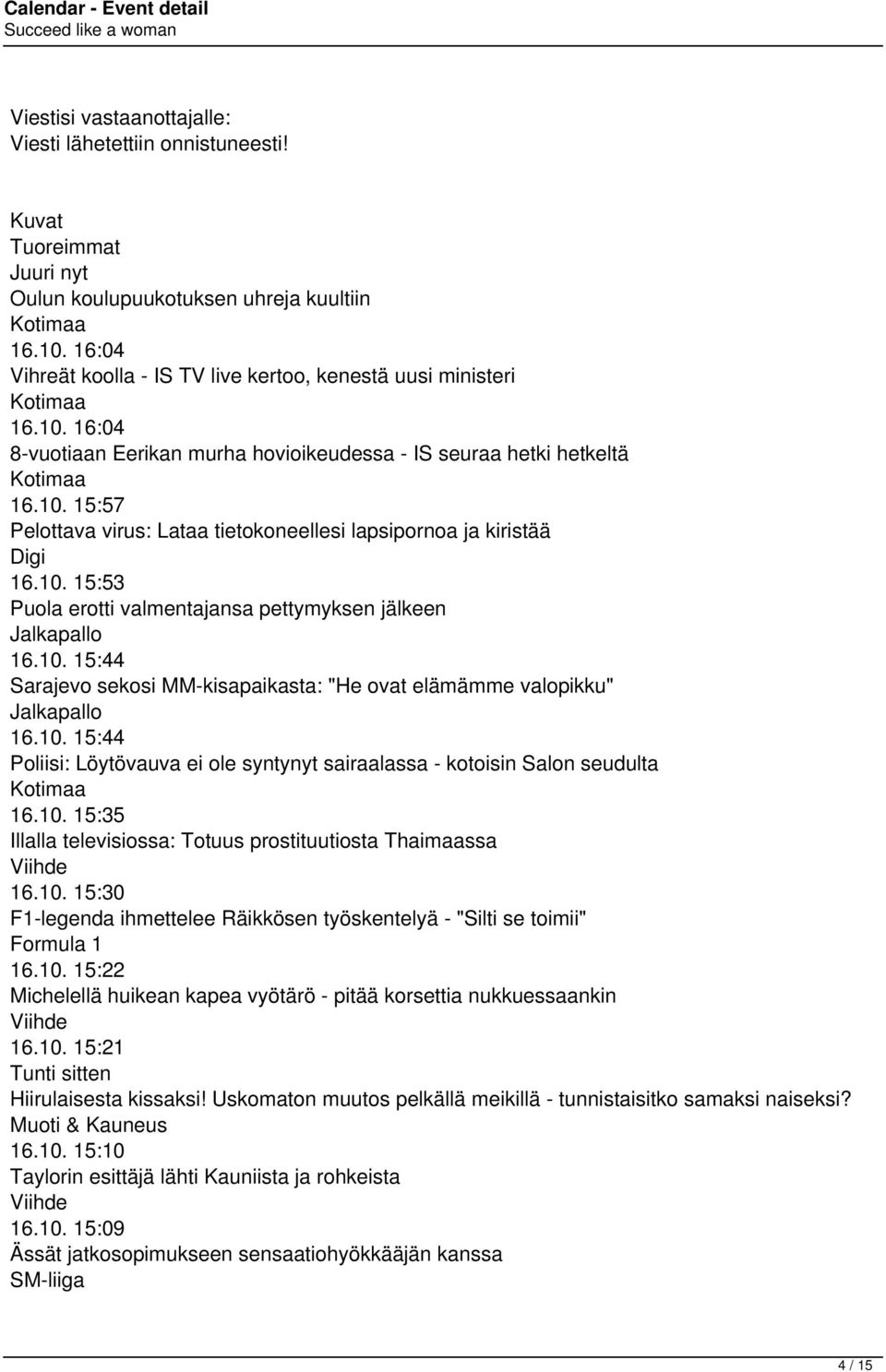 10. 15:53 Puola erotti valmentajansa pettymyksen jälkeen Jalkapallo 16.10. 15:44 Sarajevo sekosi MM-kisapaikasta: "He ovat elämämme valopikku" Jalkapallo 16.10. 15:44 Poliisi: Löytövauva ei ole syntynyt sairaalassa - kotoisin Salon seudulta 16.