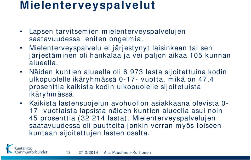 Näiden kuntien alueella oli 6 973 lasta sijoitettuina kodin ulkopuolelle ikäryhmässä 0-17- vuotta, mikä on 47,4 prosenttia kaikista kodin ulkopuolelle sijoitetuista