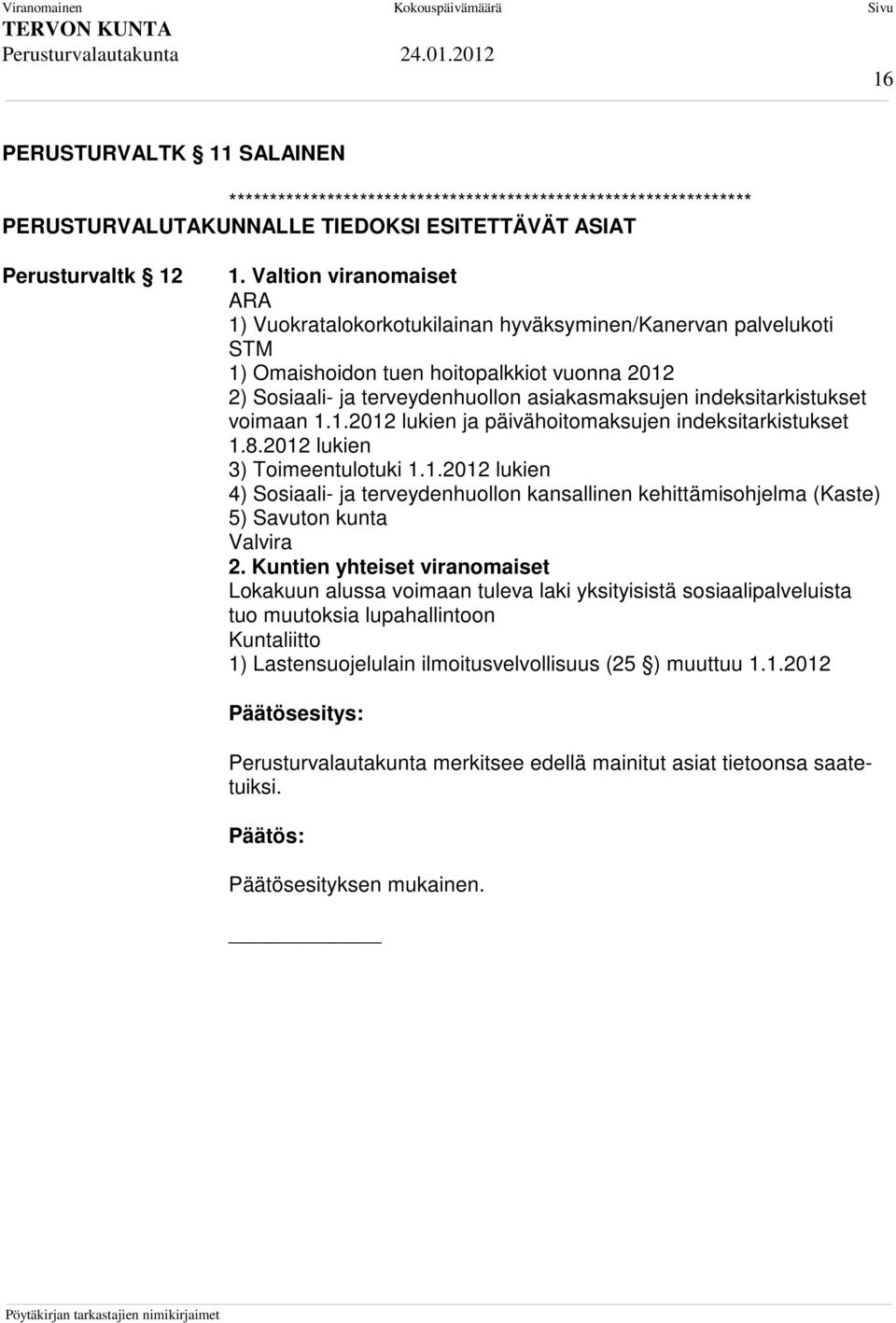 indeksitarkistukset voimaan 1.1.2012 lukien ja päivähoitomaksujen indeksitarkistukset 1.8.2012 lukien 3) Toimeentulotuki 1.1.2012 lukien 4) Sosiaali- ja terveydenhuollon kansallinen kehittämisohjelma (Kaste) 5) Savuton kunta Valvira 2.