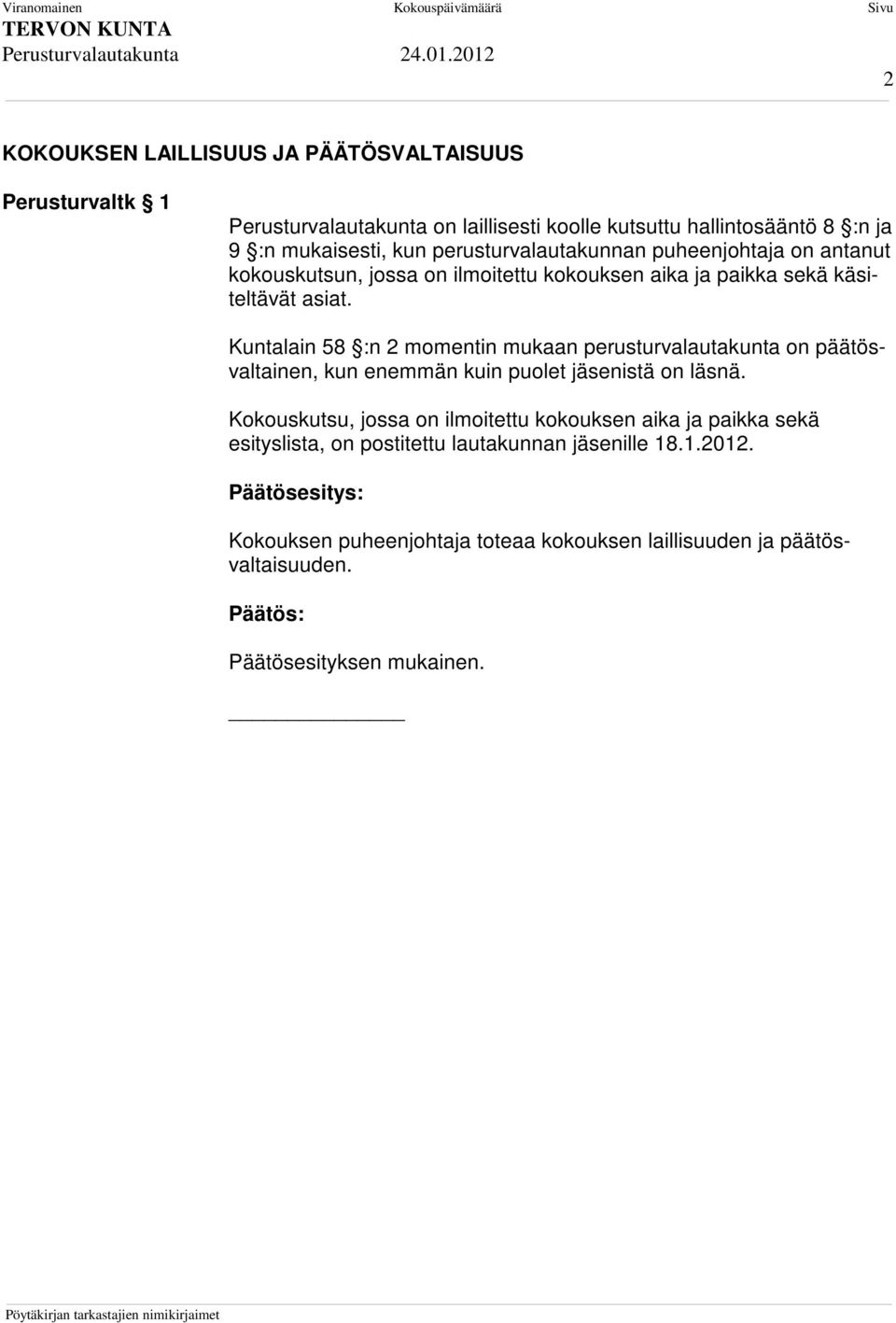 Kuntalain 58 :n 2 momentin mukaan perusturvalautakunta on päätösvaltainen, kun enemmän kuin puolet jäsenistä on läsnä.