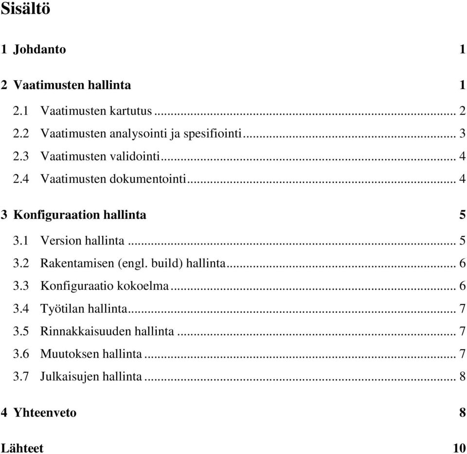 .. 4 3 Konfiguraation hallinta 5 3.1 Version hallinta... 5 3.2 Rakentamisen (engl. build) hallinta... 6 3.