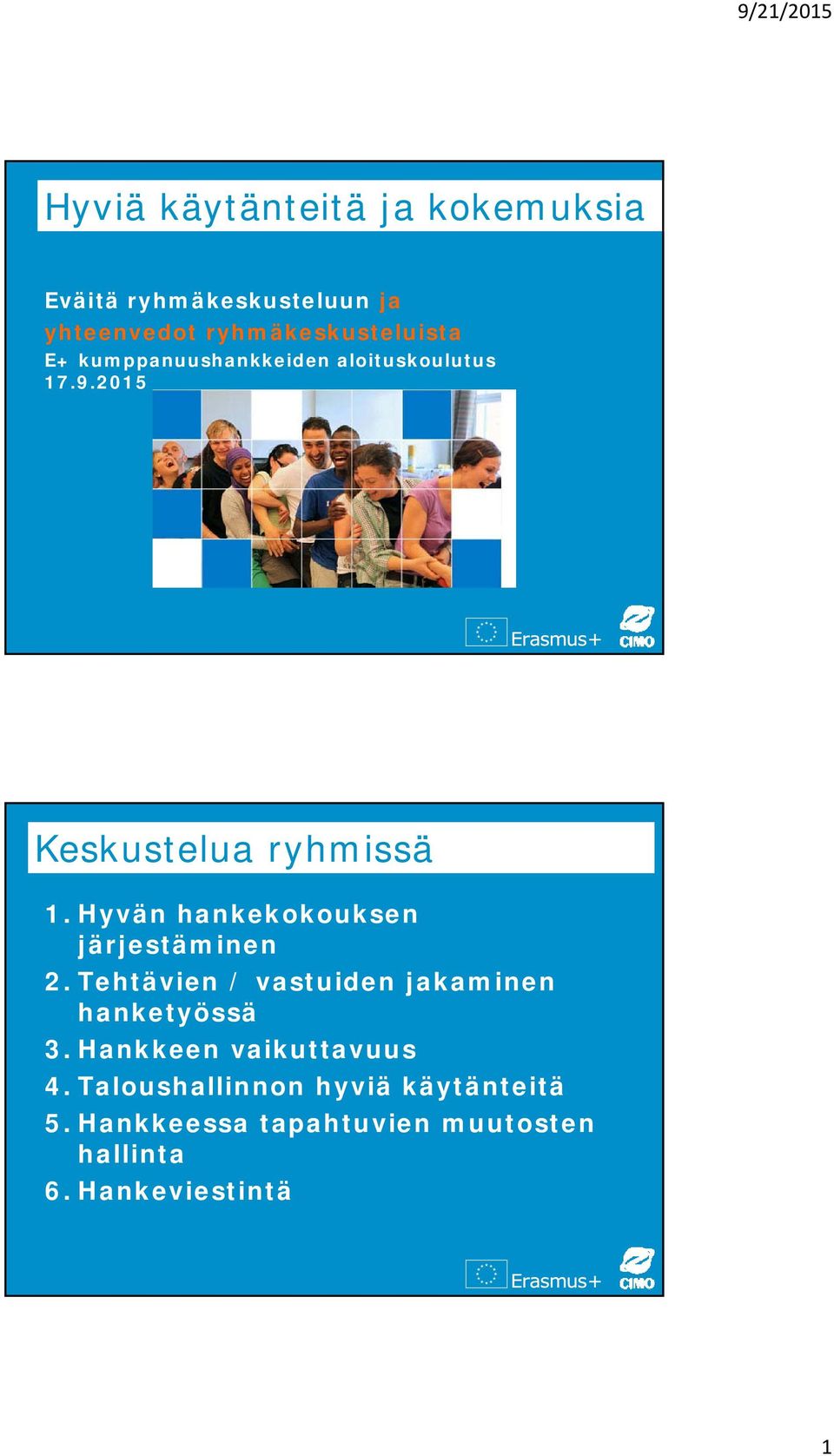 Hyvän hankekokouksen järjestäminen 2. Tehtävien / vastuiden jakaminen hanketyössä 3.