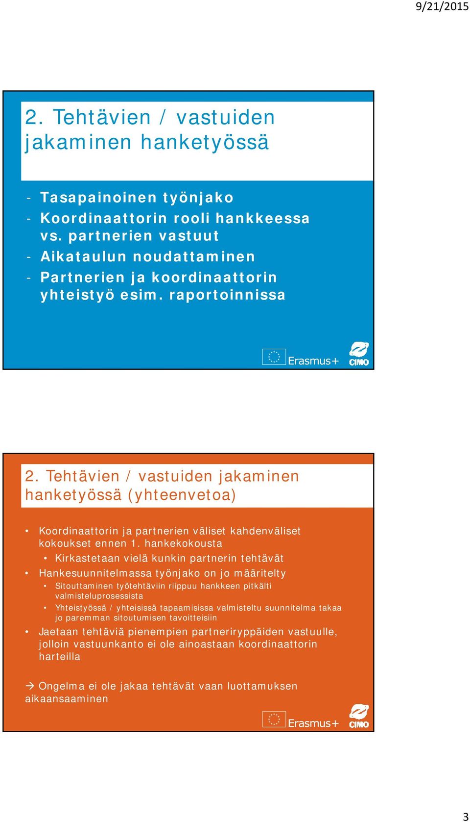 Tehtävien / vastuiden jakaminen hanketyössä (yhteenvetoa) Koordinaattorin ja partnerien väliset kahdenväliset kokoukset ennen 1.