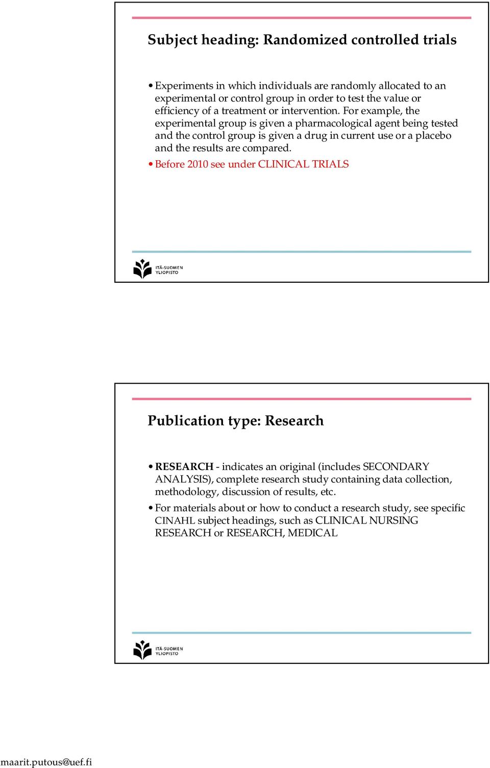 For example, the experimental group is given a pharmacological agent being tested and the control group is given a drug in current use or a placebo and the results are compared.